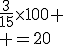 \frac{3}{15}\times100
 \\ =20