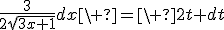 \frac{3}{2\sqrt{3x+1}}dx\ =\ 2t dt