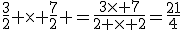 \frac{3}{2} \times \frac{7}{2} =\frac{3\times 7}{2 \times 2}=\frac{21}{4}