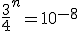 \frac{3}{4}^n=10^{-8}