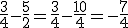 \frac{3}{4}-\frac{5}{2}=\frac{3}{4}-\frac{10}{4}=-\frac{7}{4}