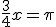 \frac{3}{4}x=\pi