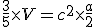 \frac{3}{5}\times{V}=c^2\times\frac{a}{2}