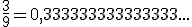 \frac{3}{9}=0,333333333333333...