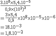 \frac{3.10^8 \times 5,4.10^{-5}}{0,9 \times (10^2)^3}
 \\ = \frac{3 \times 5,4}{0,9} \times10^8 \times 10^{-5} \times 10^{-6}
 \\ = 18.10^{-3}
 \\ = 1,8.10^{-2}