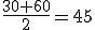 \frac{30+60}{2}=45