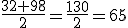 \frac{32+98}{2}=\frac{130}{2}=65