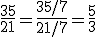 \frac{35}{21} = \frac{35/7}{21/7} = \frac{5}{3}