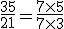 \frac{35}{21} = \frac{7 \times 5}{7 \times 3}