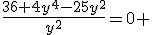 \frac{36+4y^4-25y^2}{y^2}=0 