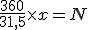 \frac{360}{31,5}\times{x}=N