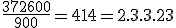\frac{372600}{900}=414=2.3.3.23