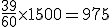 \frac{39}{60}\times 1500 = 975