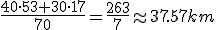 \frac{40\cdot53+30\cdot17}{70}=\frac{263}{7}\approx37.57km