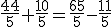 \frac{44}{5}+\frac{10}{5}=\frac{65}{5}-\frac{11}{5}