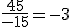 \frac{45}{-15}=-3