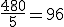 \frac{480}{5}=96