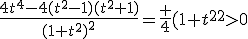 \frac{4t^4-4(t^2-1)(t^2+1)}{(1+t^2)^2}=\frac 4{(1+t^2)^2}>0