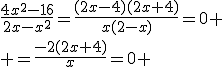 \frac{4x^2-16}{2x-x^2}=\frac{(2x-4)(2x+4)}{x(2-x)}=0
 \\ =\frac{-2(2x+4)}{x}=0 