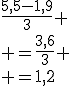 \frac{5,5-1,9}{3}
 \\ =\frac{3,6}{3}
 \\ =1,2