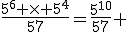 \frac{5^{6} \times 5^{4}}{57}=\frac{5^{10}}{57} 