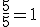 \frac{5}{5}=1