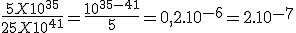 \frac{5 X 10^{35}}{25 X 10^{41}} = \frac{10^{35-41}}{5} = 0,2.10^{-6} = 2.10^{-7} 