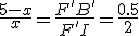\frac{5-x}{x} = \frac{F'B'}{F'I} = \frac{0.5}{2}