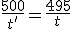 \frac{500}{t'}=\frac{495}{t}