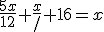 \frac{5x}{12}+\frac{x}{/}+16=x