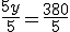 \frac{5y}{5}=\frac{380}{5}