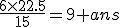 \frac{6\times22.5}{15}=9 ans