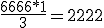 \frac{6666*1}{3}=2222