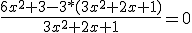 \frac{6x^2+3-3*(3x^2+2x+1)}{3x^2+2x+1}=0