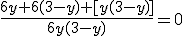 \frac{6y+6(3-y)+[y(3-y)]}{6y(3-y)}=0