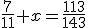 \frac{7}{11}+x=\frac{113}{143}