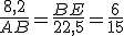 \frac{8,2}{AB}=\frac{BE}{22,5}=\frac{6}{15}