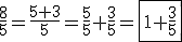 \frac{8}{5}=\frac{5+3}{5}=\frac{5}{5}+\frac{3}{5}=\fbox{1+\frac{3}{5}}