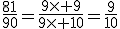 \frac{81}{90}=\frac{9\times 9}{9\times 10}=\frac{9}{10}