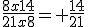 \frac{8x14}{21x8}= \frac{14}{21}