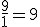 \frac{9}{1}=9