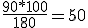\frac{90*100}{180} = 50