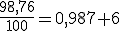\frac{98,76}{100}=0,987 6