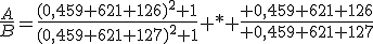 \frac{A}{B}=\frac{(0,459 621 126)^2+1}{(0,459 621 127)^2+1} * \frac{ 0,459 621 126}{ 0,459 621 127}