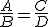 \frac{A}{B}=\frac{C}{D}