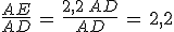 \frac{AE}{AD}\,=\,\frac{2,2\,AD}{AD}\,=\,2,2