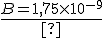 \frac{B=1,75\times10^{-9}}