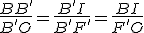 \frac{BB'}{B'O} = \frac{B'I}{B'F'} = \frac{BI}{F'O}