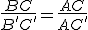 \frac{BC}{B'C'}=\frac{AC}{AC'}