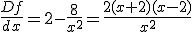 \frac{Df}{dx}=2-\frac{8}{x^{2}}=\frac{2(x+2)(x-2)}{x^{2}